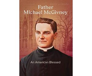 Father Michael McGivney: An American Blessed