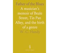 Father of the Blues: A musician’s memoir of Beale Street, Tin Pan Alley, and the birth of a genre
