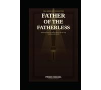 FATHER OF THE FATHERLESS: When the Father of Heaven Steps into the Gap That Men Left Behind