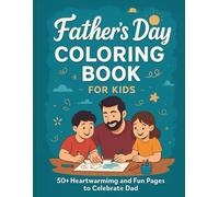 Father’s Day Coloring Book for Kids: 50+ Fun and Loving Pages to Celebrate Dad: Dad And Me Coloring Book | A Cute and Easy Gift from Sons and ... Day Activities, and Meaningful Bonding Time