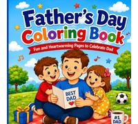 Father’s Day Coloring Book: Fun and Heartwarming Father and Child Coloring Pages with Cute Family Moments, Gifts, Activities, and “Best Dad” Designs for Boys and Girls