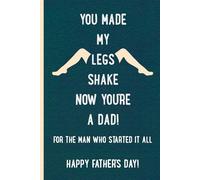 Father’s Day Gift from Wife: YOU MADE MY LEGS SHAKE-NOW YOU’RE A DAD! - FOR THE MAN WHO STARTED IT ALL: A Bold & Hilarious Notebook - A Personal Humor Journal for Dads