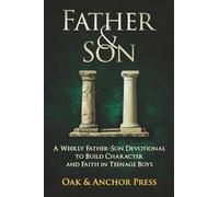Father & Son: A Weekly Father-Son Devotional to Build Character and Faith in Teenage Boys