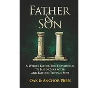 Father & Son: A Weekly Father-Son Devotional to Build Character and Faith in Teenage Boys