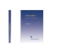 Father Stafford: A Lover's Fate & a Friend's Counsel,