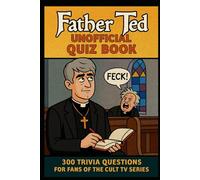 Father Ted Unofficial Quiz Book: 300 Trivia Questions for Fans of the Cult TV Series