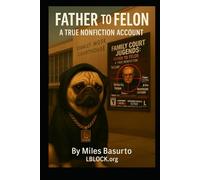 Father to Felon - A True Nonfiction Account (Father to Felon Series)