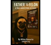 Father to Felon - A True Nonfiction Account (Father to Felon Series)