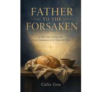 FATHER TO THE FORSAKEN: A NINE-DAY NOVENA AND PRAYER COMPANION TO ST. VINCENT DE PAUL