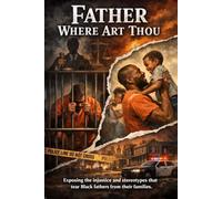 Father Where Art Thou: Exposing the injustice and stereotypes that tear Black fathers from their families.