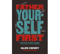 Father Yourself First: Everything You Need to Become the Father Your Family Deserves - The Perfect Father’s Day Gift for Christian Dads