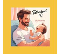 Fatherhood 1.0: Celebrating the Unbreakable Bond Between Dad and Child (Joyful Journey)