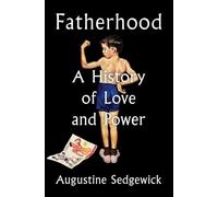 Fatherhood: A History of Love and Power