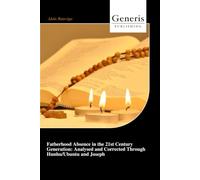Fatherhood Absence in the 21st Century Generation: Analysed and Corrected Through Hunhu/Ubuntu and Joseph