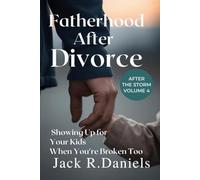 FATHERHOOD AFTER DIVORCE: Showing Up for Your Kids When You're Broken Too After THE STORM VOLUME 4 (AFTER THE STORM SERIE)