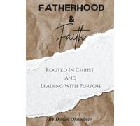 FATHERHOOD & FAITH: Rooted In Christ And Leading with Purpose