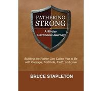 Fathering Strong: A 90-Day Devotional Journey