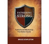 Fathering Strong Fatherhood Workshop Facilitator Guide
