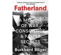Fatherland: A Memoir of World War Two, Conscience and Family Secrets Written by a New Yorker Staff Writer