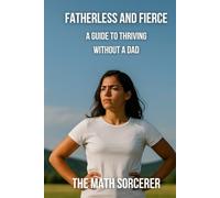 Fatherless and Fierce: A Guide to Thriving Without a Dad