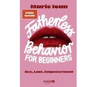 Fatherless behavior for beginners: Sex, Lust, Empowerment | Der Guide für mehr Aufklärung und Selbstbestimmung im Bett, und anderswo