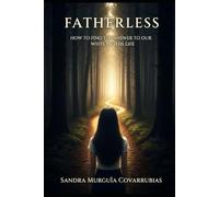 Fatherless: How to Find the Answer to Our Whys in This Life (SIN PADRE)