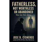 Fatherless, Not Worthless or Abandoned: "You Are Not Alone"