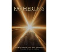 Fatherless: Unmasking The Weapon That Destroys Identity, Family, and Destiny