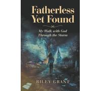 Fatherless Yet Found: My Walk with God Through the Storm