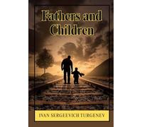 Fathers and Children: A Philosophical Novel of Generational Conflict, Nihilism, and the Collapse of Traditional Values