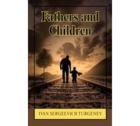 Fathers and Children: A Philosophical Novel of Generational Conflict, Nihilism, and the Collapse of Traditional Values