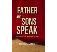 Fathers and Sons Speak: The Gift of the Next Generation (Fathers and Sons Speak | Inspire Him Series)