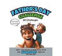 Father's Day Challenge!: Father-Child Activities, No Matter The Age, For The Most Manificent Father's Day Ever, Ever, Ever!