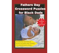 Fathers Day Crossword Puzzles for Black Dads: Crossword Puzzles to promote positivity and historically great black fathers. 6x9 inches 120 pages easy to read print for relaxing and holidays.