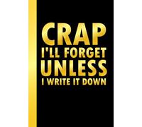 Fathers Day Gifts: Crap I'll Forget Unless I Write It Down: Funny Notebook Gift for Seniors, Unique Gag Gift for Best Friend, Coworkers, Dad, Grandpa