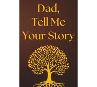 Fathers Day Gifts : Dad Tell Me Your Story: A Guided Legacy Journal with Prompts to Write His Life Story, Memories, and Wisdom