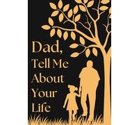 Fathers Day Gifts From Daughter : Dad Tell Me About Your Life: A Meaningful Keepsake Journal with Guided Prompts to Share Memories, Wisdom, and Family Stories