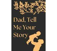 Fathers Day Gifts From Daughter : Dad Tell Me Your Story: A Guided Journal with Questions to Capture Family Memories, Personal Stories, and Life Lessons