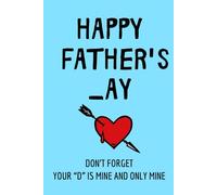 Fathers Day Gifts From Wife: Happy Father's _ay Don’t forget, your “D” is mine and only mine. Funny & Lovely Fathers Day Gifts From Wife Notebook For ... Notebook / Fathers Day Gifts For Husband