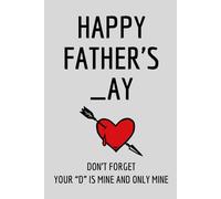 Fathers Day Gifts From Wife: Happy Father's _ay Don’t forget, your “D” is mine and only mine. Funny & Lovely Fathers Day Gifts From Wife Notebook For ... Notebook / Fathers Day Gifts For Husband