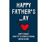 Fathers Day Gifts From Wife: Happy Father's _ay Don’t forget-your “D” is strictly for me, and me alone. Funny & Lovely Fathers Day Gifts From Wife ... Lined Notebook / Journal Gift for men