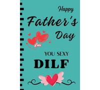 Fathers Day Gifts From Wife: Happy Father's Day You Sexy DILF. Funny, Personalized, & Naughty Notebook for Husband.