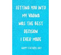 Fathers Day Gifts From Wife: LETTING YOU INTO MY VAGINA WAS THE BEST DECISION I EVER MADE