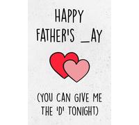 Fathers Day Gifts: Happy Father's _ay You Can Give Me The D Tonight: Funny Personalized Notebook from Wife to Husband - Cute & Naughty Alternative to a Greeting Card