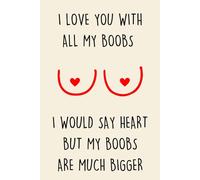 Fathers Day Gifts: I Love You Wit All My Boobs I Would Say Hart But My Boobs Are Much Bigger: Funny Husband Gift from Wife - Personalized Notebook as a Naughty & Adorable Card Alternative