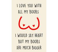 Fathers Day Gifts: I Love You Wit All My Boobs I Would Say Hart But My Boobs Are Much Bigger: Funny Personalized Notebook from Wife to Husband: Naughty & Cute Card Alternative.