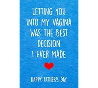 Fathers Day Gifts: Letting You Into My Vagina Was The Best Decision I Ever Made: Funny Personalized Notebook from Wife to Husband: Naughty & Cute Card Alternative