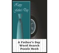 Father's Day Word Search Puzzle Book: A Heartwarming Collection of Word Search Puzzles Celebrating Dads Family Memories Fatherhood Life Lessons and ... Children | 6x9in. 110 Pages | 50+ Puzzles.