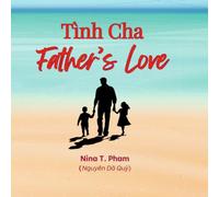 Father's Love: A Bilingual English - Vietnamese Poetry Book Celebrating the Beautiful Bond Between Father and Child (The Love Around Me)
