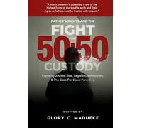 Fathers Rights and the Fight for 50: 50 Custody: Exposing Judicial Bias, Legal Inconsistencies, and the Case for Equal Parenting
